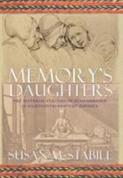 Hardcover Memory's Daughters: The Material Culture of Remembrance in Eighteenth-Century America Book