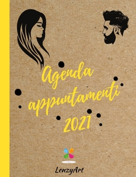 Paperback Agenda Appuntamenti 2021: L'agenda Extra Large Settimanale per tutte le tue Esigenze. Adatta per Parrucchieri/Barber Shop ed Estetisti. [Italian] Book