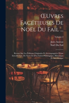 Paperback OEuvres Facétieuses De Noël Du Fail ...: Revues Sur Les Éditions Originales Et Accompagnées D'une Introduction, De Notes Et D'un Index Philologique, H [French] Book