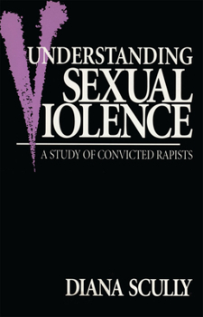 Paperback Understanding Sexual Violence: A Study of Convicted Rapists Book