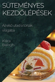 Paperback Süteményes Kezdőlépések: Az első utad a torták világába [Hungarian] Book