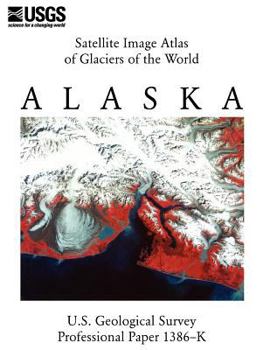 Paperback Satellite Image Atlas of Glaciers of the World: Alaska (U.S. Geological Survey Professional Paper 1386-K) Book