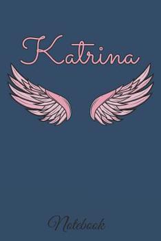 Paperback Katrina Notebook: A beautiful personalized angel wings soft cover notebook with 100 lined pages in 6x9 inch format. Personal Diary Perso Book