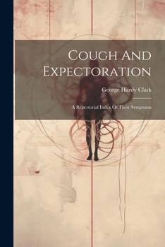 Paperback Cough And Expectoration: A Repertorial Index Of Their Symptoms Book