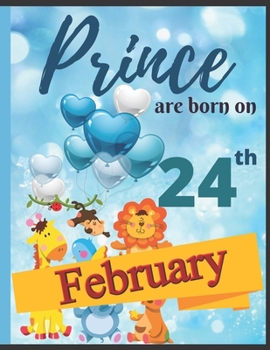 Paperback Prince Are Born On 24th February Notebook Journal: Birthday Celebration Blank And Lined Memory Journal With Gift Log For Family Book