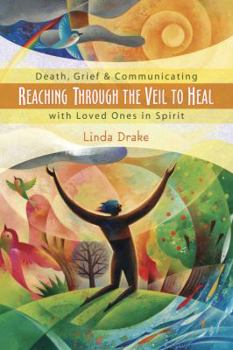 Paperback Reaching Through the Veil to Heal: Death, Grief & Communicating with Loved Ones in Spirit Book