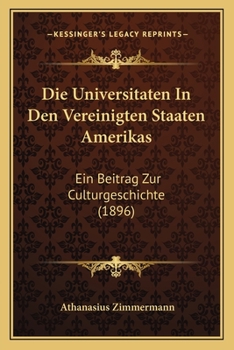 Paperback Die Universitaten In Den Vereinigten Staaten Amerikas: Ein Beitrag Zur Culturgeschichte (1896) [German] Book