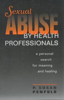 Paperback Sexual Abuse by Health Professionals: A Personal Search for Meaning and Healing Book