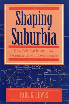 Paperback Shaping Suburbia: How Political Institutions Organize Urban Development Book