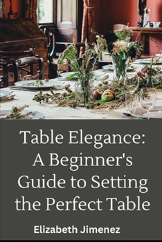 Paperback Table Elegance 101: A Beginner's Guide to Setting the Perfect Table Book
