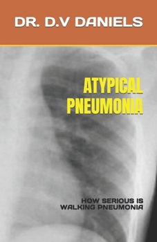 Paperback Atypical Pneumonia: How Serious Is Walking Pneumonia Book