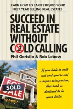 Hardcover Succeed in Real Estate Without Cold Calling: Learn How to Earn $100,000 Your First Year Selling Real Estate! Book
