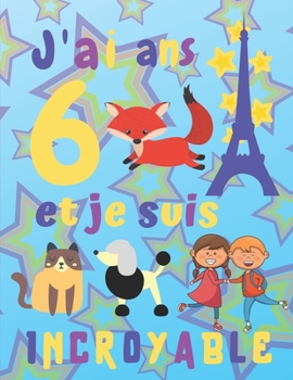 Paperback J'ai 6 ans et je suis Incroyable: J'ai six ans et je suis incroyable Carnet de croquis pour enfants Encadré Pages de croquis avec des chats, des chien [French] Book