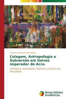 Paperback Colagem, antropofagia e subversão em "Galvez Imperador do Acre" [Portuguese] Book