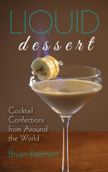 Hardcover Liquid Dessert: Cocktail Confections from Around the World Book
