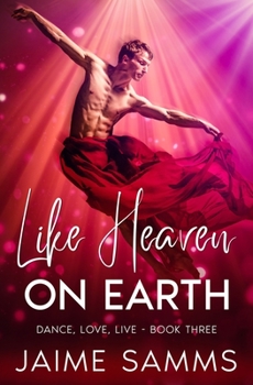 Paperback Like Heaven On Earth: Dance, Love, Live Book Three Book