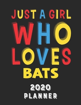 Just A Girl Who Loves Bats 2020 Planner: Weekly Monthly 2020 Planner For Girl Women Who Loves Bats 8.5x11 67 Pages