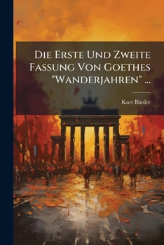Paperback Die Erste Und Zweite Fassung Von Goethes "Wanderjahren" ... [German] Book