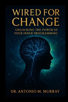 Paperback Wired For Change: Unlocking The Power of Your Inner Programming Book