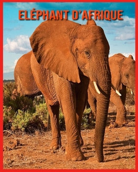 Paperback El?phant d'Afrique: Recueil pour Enfants de Belles Images & d'Informations Int?ressantes Concernant les El?phant d'Afrique [French] Book