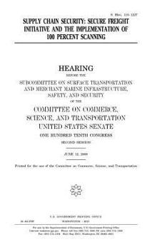 Paperback Supply chain security: Secure Freight Initiative and the implementation of 100 percent scanning Book