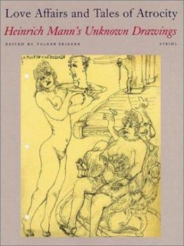 Hardcover Love Affairs and Tales of Atrocity: Heinrich Mann's Unknown Drawings Book