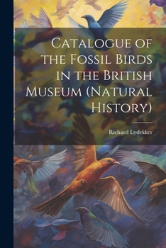 Paperback Catalogue of the Fossil Birds in the British Museum (Natural History) Book