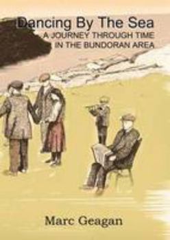 Perfect Paperback Dancing by the Sea: A journey through time in the Bundoran area Book