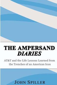 Paperback The Ampersand Diaries: AT&T and the Life Lessons Learned from the Trenches of an American Icon Book