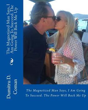 Paperback The Magnetized Man Says, I Am Going To Succeed. The Power Will Back Me Up Book