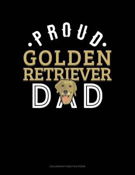 Paperback Proud Golden Retriever Dad: Calligraphy Practice Paper Book