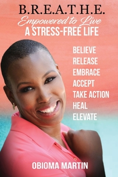 Paperback B.R.E.A.T.H.E.: Empowered to Live a Stress-Free Life Book