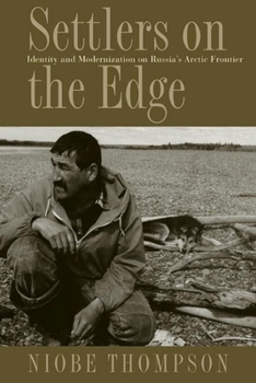 Paperback Settlers on the Edge: Identity and Modernization on Russia's Arctic Frontier Book