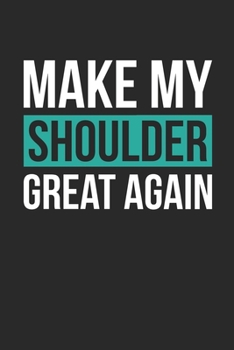 Paperback Shoulder Journal - Get Well Soon Gift - Make My Shoulder Great Again Diary: Medium College-Ruled Journey Diary, 110 page, Lined, 6x9 (15.2 x 22.9 cm) Book