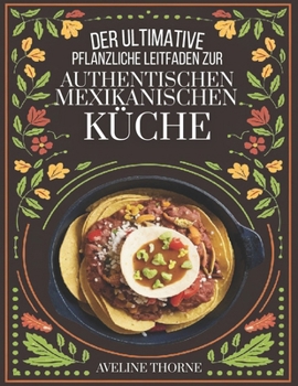 Paperback Der ultimative pflanzliche Leitfaden zur: authentischen mexikanischen Küche [German] Book