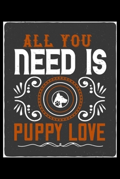 Paperback All You Need Is Puppy Love: Classic Notebook and Journal for Doggy Puppy Pet Owners and Dog Lovers. Great Gift for Yourself, Family or Friends wit Book