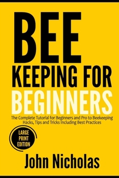 Paperback Beekeeping for Beginners: The Complete Tutorial for Beginners and Pro to Beekeeping Hacks, Tips and Tricks Including Best Practices (Large Print Book