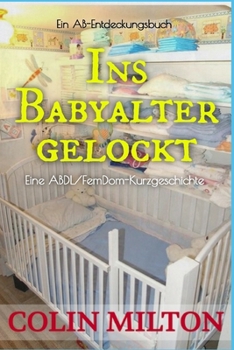 Paperback Ins Babyalter gelockt: Lured Into Babyhood [German] Book