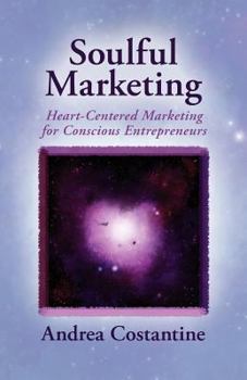 Paperback Soulful Marketing: Heart Centered Marketing for Conscious Entrepreneurs Book