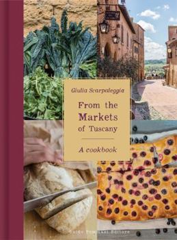 Hardcover From the Markets of Tuscany: A Cookbook Book