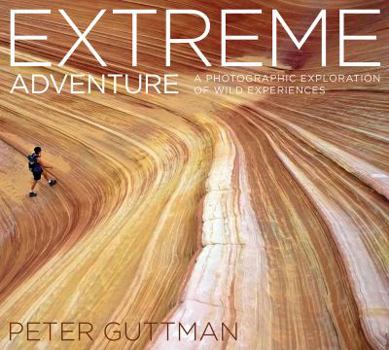 Hardcover Extreme Adventure: A Photographic Exploration of Wild Experiences Book