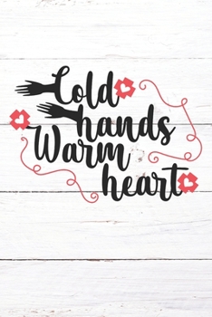 Cold Hands Warm Heart: Nurse Journal / Notebook / Diary - Funny Quote Nurse Gift for School, Work, Birthday, or Christmas