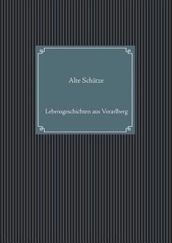 Paperback Alte Schätze: Lebensgeschichten aus Vorarlberg [German] Book