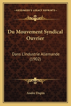 Paperback Du Mouvement Syndical Ouvrier: Dans L'Industrie Allemande (1902) [French] Book
