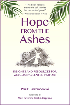 Paperback Hope from the Ashes: Insights and Resources for Welcoming Lenten Visitors Book