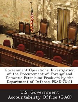 Government Operations: Investigation of the Procurement of Foreign and Domestic Petroleum Products by the Department of Defense: PSAD-76-51