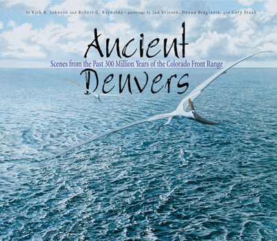 Paperback Ancient Denvers: Scenes from the Past 300 Million Years of the Colorado Front Range Book