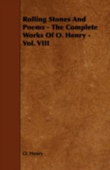 Rolling Stones And Poems - The Complete Works Of O. Henry - Vol. VIII