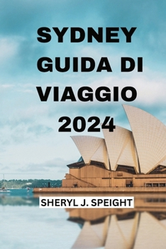 Paperback Sydney Guida Di Viaggio 2024: Vivere il cuore dell'Australia con Facilità [Italian] Book