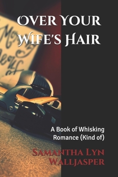 Paperback Over Your Wife's Hair: A Book of Whisking Romance (Kind of) Book